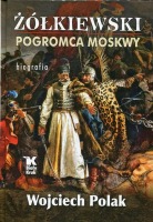 Żółkiewski pogromca Moskwy