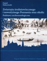Zwierzęta średniowiecznego i nowożytnego Poznania oraz okolic