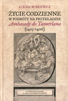 Życie codzienne w podróży na przykładzie Ambasady do Tamerlana (1403-4106)