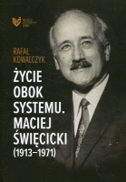 Życie obok systemu. Maciej Święcicki (1913-1971)