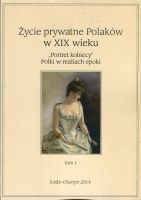 Życie prywatne Polaków w XIX wieku. Tom I