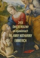 Życie Świętej Rodziny w objawieniach Anny Katarzyny Emmerich