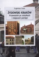 Żydowski Kraków. Przewodnik po zabytkach i miejscach pamięci