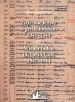 Żydzi wiedeńscy w getcie łódzkim 1941-1944/Wiener Juden im Getto Lodz 1941-1944