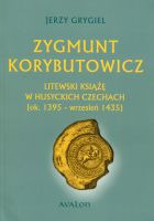 Zygmunt Korybutowicz. Litewski książę w husyckich Czechach.