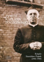 Żywot kapłana poczciwego. Ksiądz Stanisław Piątek (1906–1988)